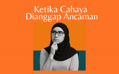 Ketika Cahaya Dianggap Ancaman: POV Seorang Pendidik